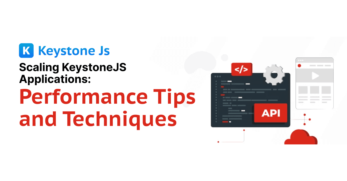 Scaling KeystoneJS Applications: Performance Tips and Techniques